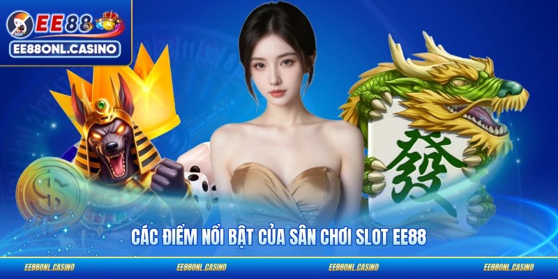 Các điểm nổi bật của sân chơi slot EE88