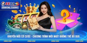 Khuyến Mãi Cá Cược - Chương Trình Mới Nhất Không Thể Bỏ Qua