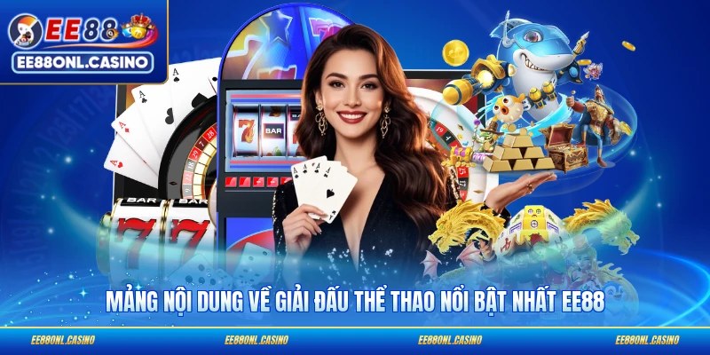 Mảng nội dung về giải đấu thể thao nổi bật nhất EE88