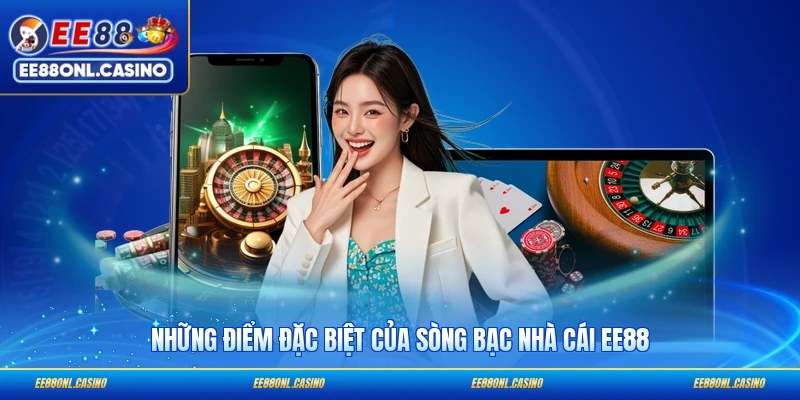 Những điểm đặc biệt của sòng bạc nhà cái EE88