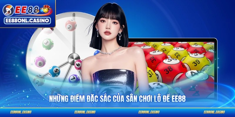 Những điểm đặc sắc của sân chơi lô đề EE88