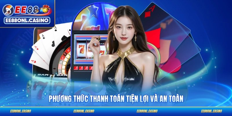 Phương thức thanh toán tiện lợi và an toàn