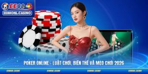 Poker Online - Luật Chơi, Biến Thể Và Mẹo Chơi 2026