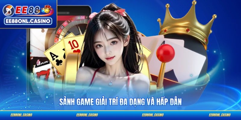 Sảnh game giải trí đa dạng và hấp dẫn