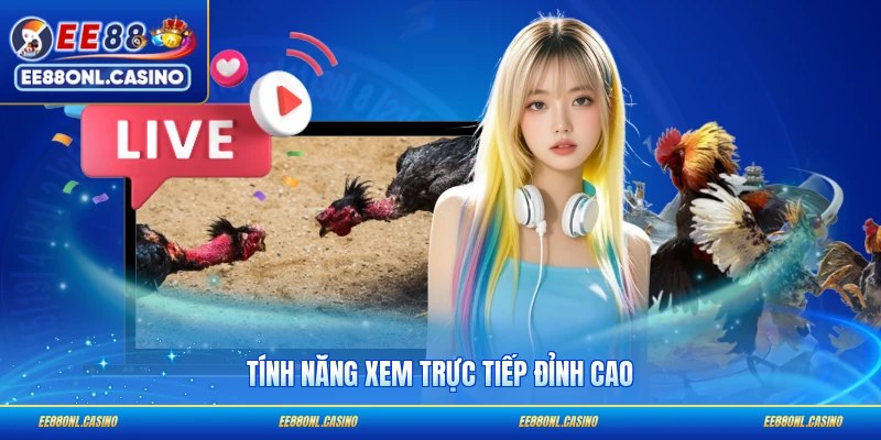 Tính năng xem trực tiếp đỉnh cao
