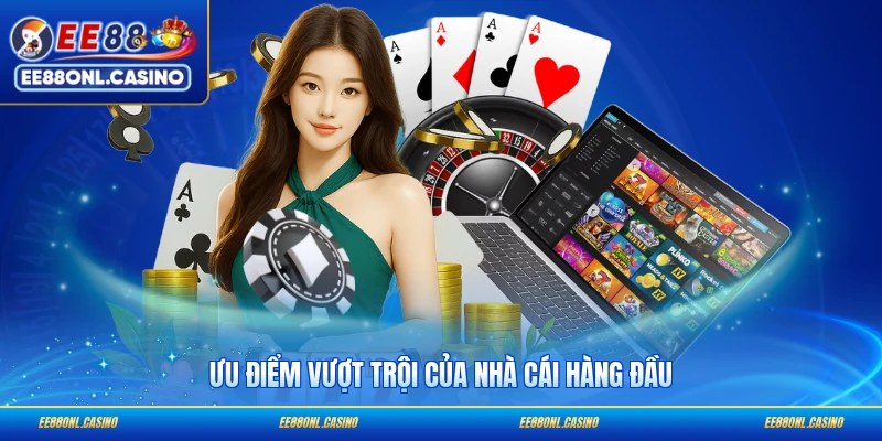Ưu điểm vượt trội của nhà cái hàng đầu